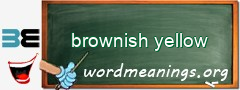 WordMeaning blackboard for brownish yellow